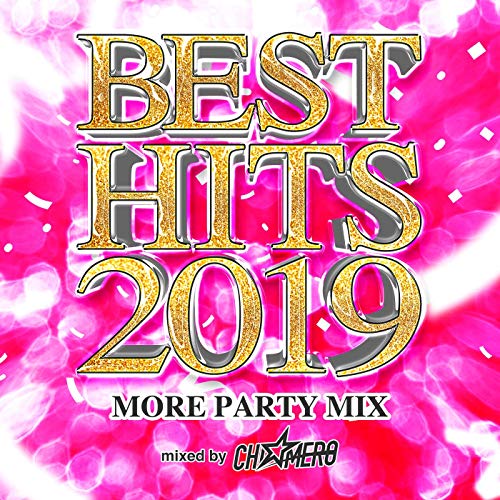 BEST HITS 2019 -MORE PARTY MIX- mixed by DJ CHI☆MERO